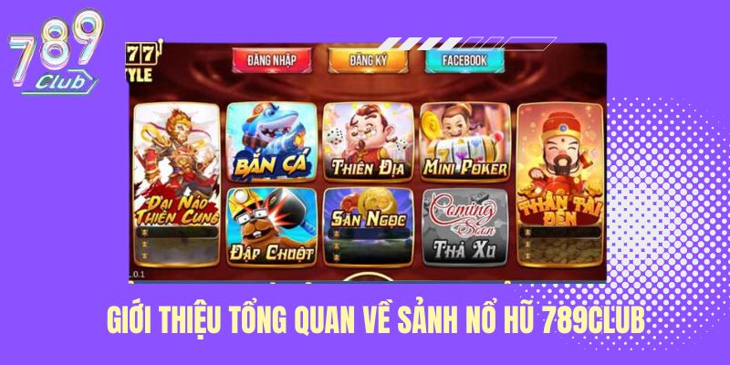 Giới thiệu tổng quan về sảnh nổ hũ 789Club